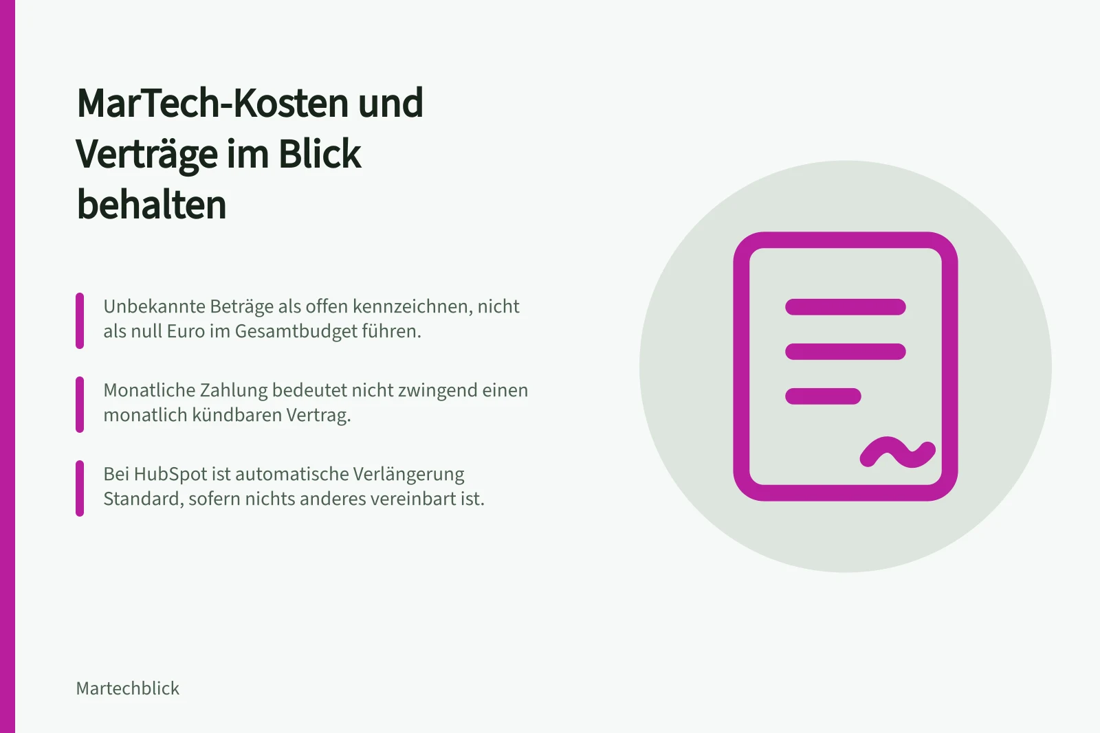 MarTech-Kosten und Verträge im Blick behalten: Unbekannte Beträge als offen kennzeichnen, nicht als null Euro im Gesamtbudget führen.; Monatliche Zahlung bedeutet nicht zwingend einen monatlich kündbaren Vertrag.; Bei HubSpot ist automatische Verlängerung Standard, sofern nichts anderes vereinbart ist.